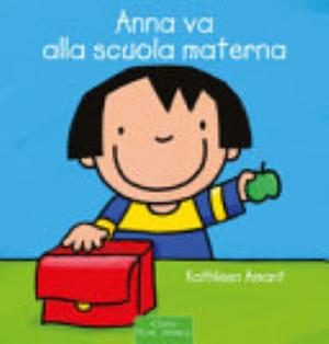 Anna Va Alla Scuola Materna. Ediz. Illustrata - Kathleen Amant