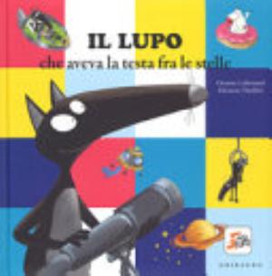 Il Lupo Che Aveva La Testa Fra Le Stelle. Amico Lupo. Ediz. A Colori - Orianne Lallemand, éléonore Thuillier